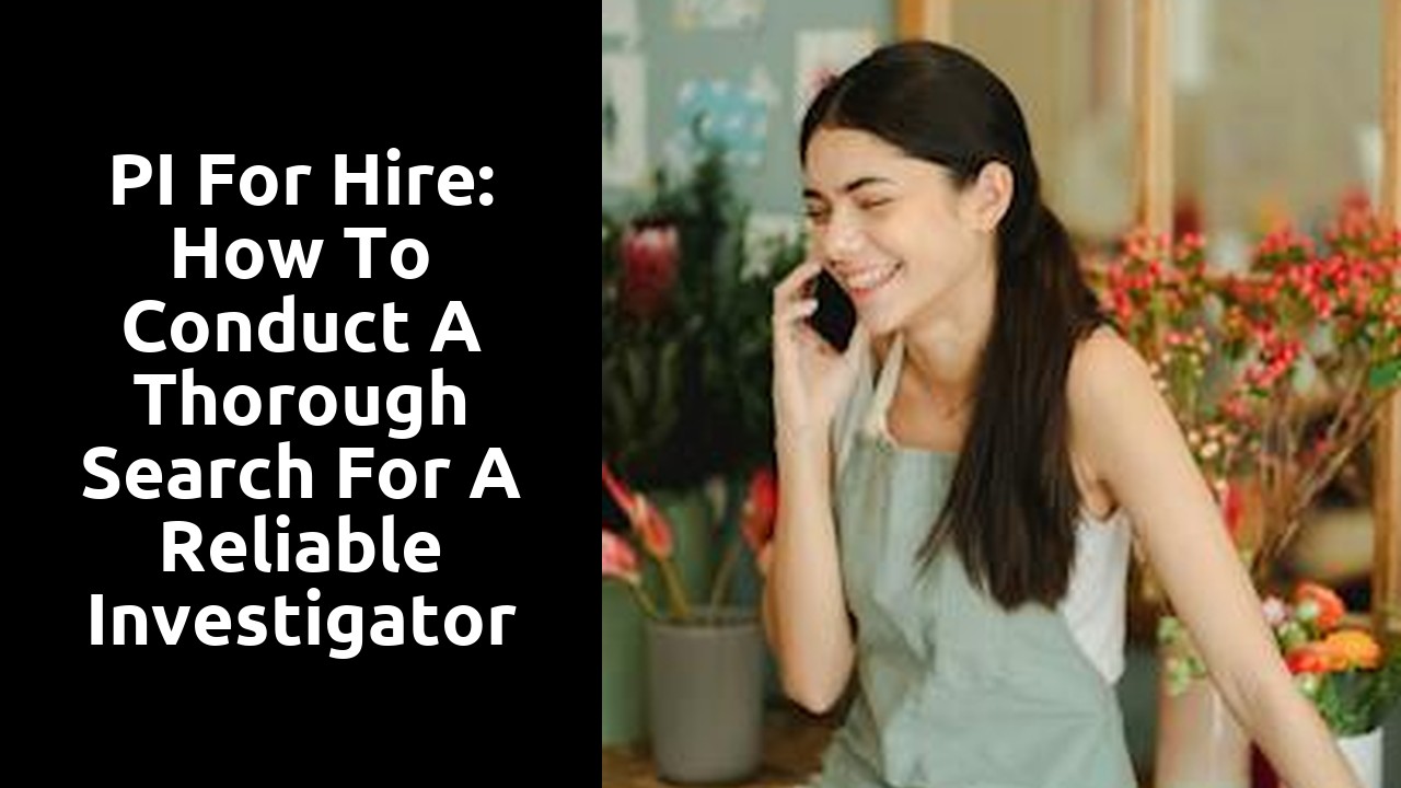 PI for Hire: How to Conduct a Thorough Search for a Reliable Investigator