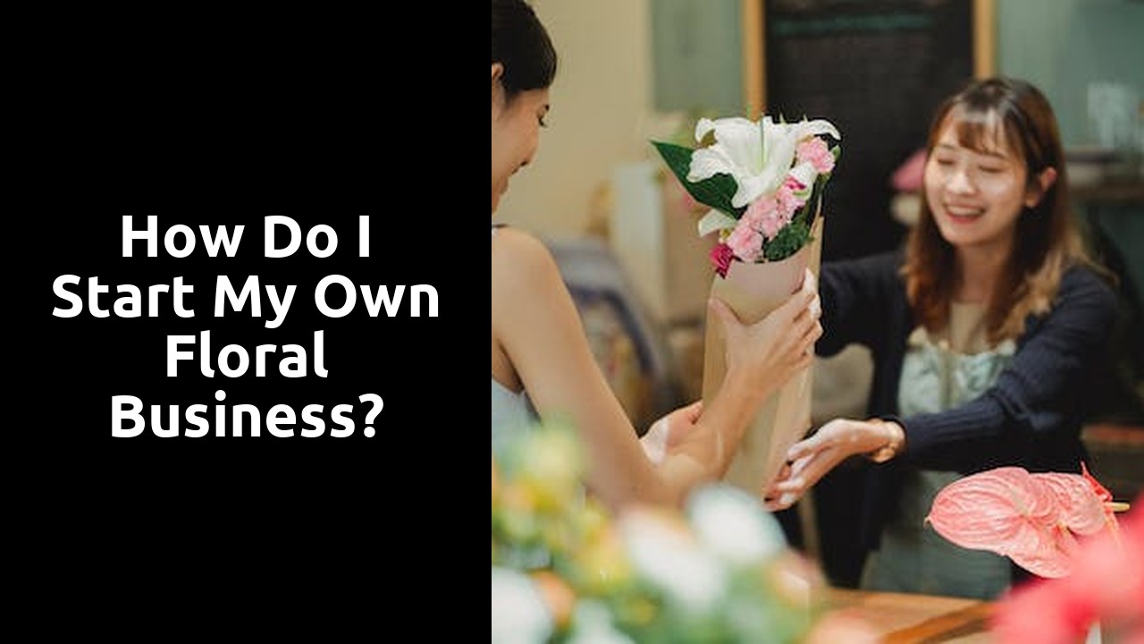 How do I start my own floral business?